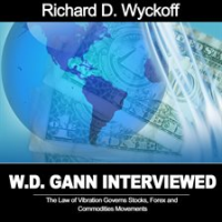 W_D__Gann_Interview_by_Richard_D__Wyckoff__The_Law_of_Vibration_Governs_Stocks__Forex_and_Commoditie